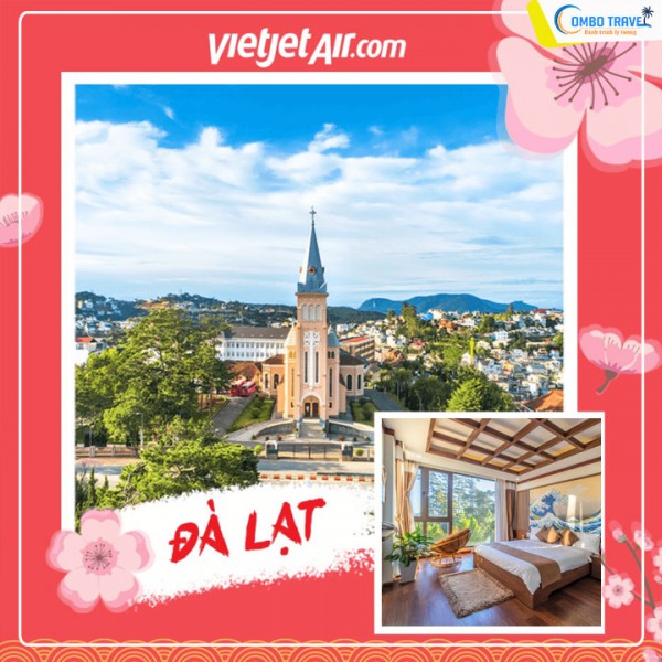 Combo du lịch Đà Lạt 3 ngày từ Sài Gòn năm 2024 bay Vietjet Air + ở khách sạn 3 sao