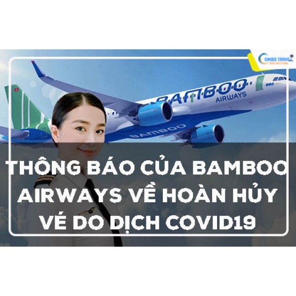 [TB] THÔNG BÁO CỦA BAMBOO AIRWAYS VỀ HOÀN HỦY VÉ DO DỊCH COVID19